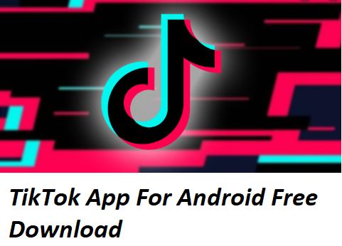 TikTok App For Android Free Download