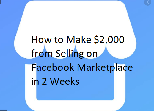 How to Make $2,000 from Selling on Facebook Marketplace in 2 Weeks