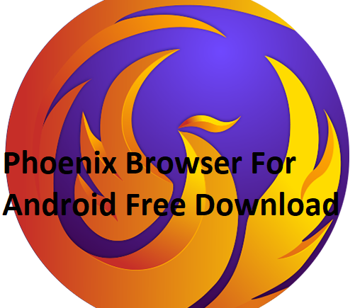 Phoenix Browser For Android Free Download