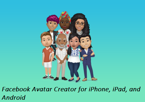 Facebook Avatar Creator for iPhones, iPads, and Android – How to Use Facebook Avatar