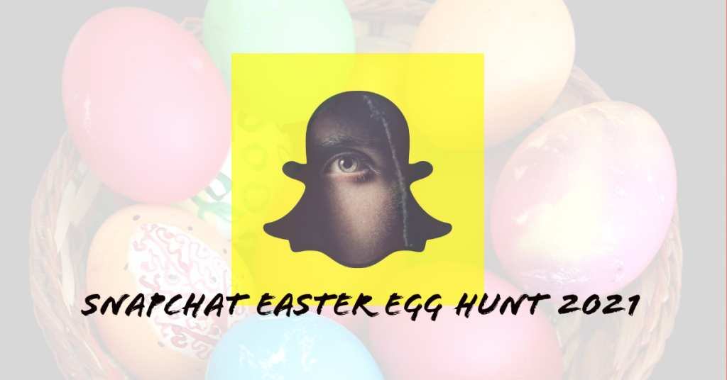 Snapchat Easter Egg Hunt Review 2021 